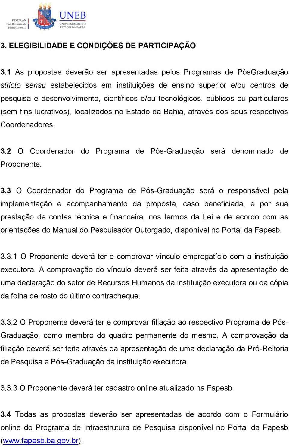 tecnológicos, públicos ou particulares (sem fins lucrativos), localizados no Estado da Bahia, através dos seus respectivos Coordenadores. 3.