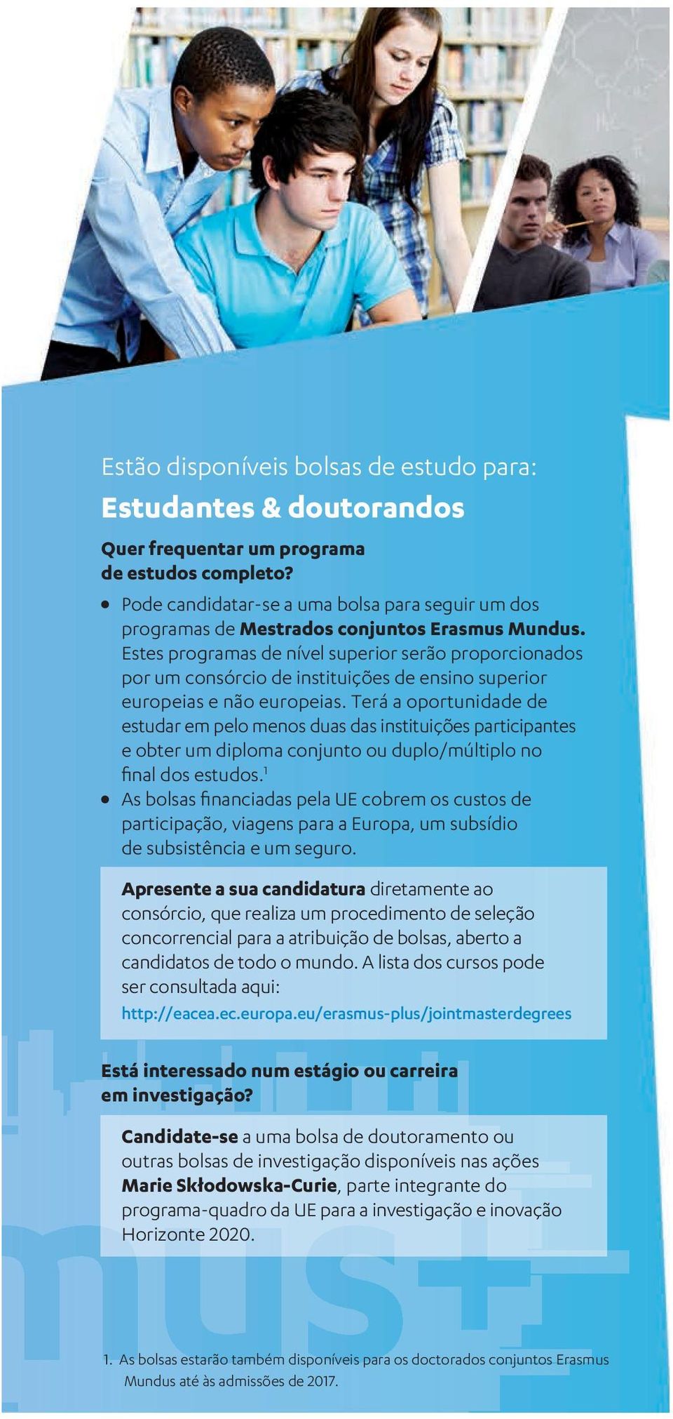 Estes programas de nível superior serão proporcionados por um consórcio de instituições de ensino superior europeias e não europeias.