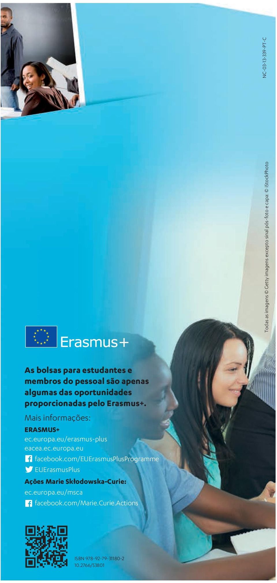Mais informações: ERASMUS+ ec.europa.eu/erasmus-plus eacea.ec.europa.eu facebook.