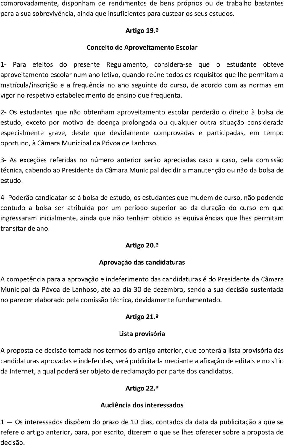 permitam a matrícula/inscrição e a frequência no ano seguinte do curso, de acordo com as normas em vigor no respetivo estabelecimento de ensino que frequenta.