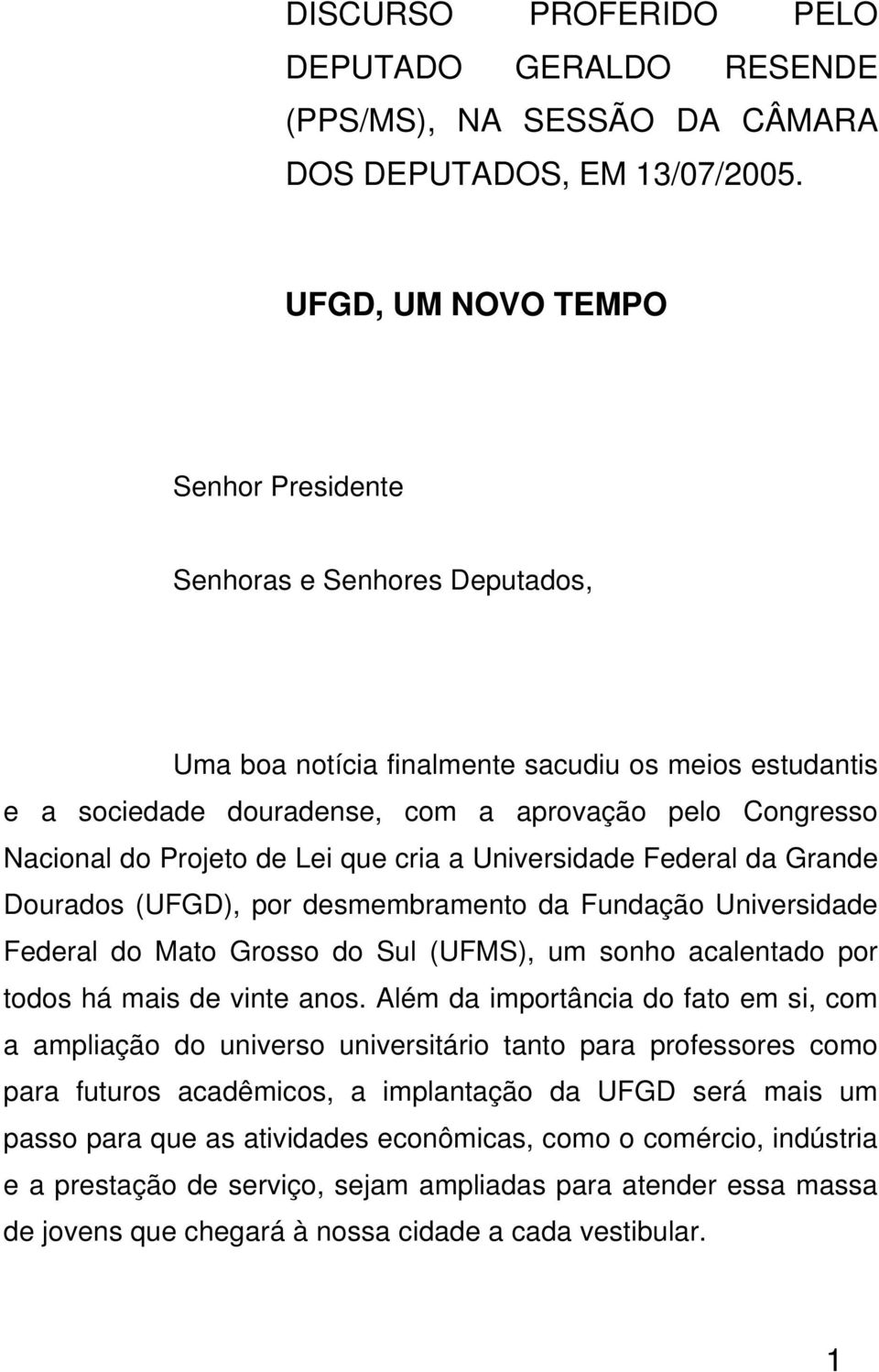 Projeto de Lei que cria a Universidade Federal da Grande Dourados (UFGD), por desmembramento da Fundação Universidade Federal do Mato Grosso do Sul (UFMS), um sonho acalentado por todos há mais de