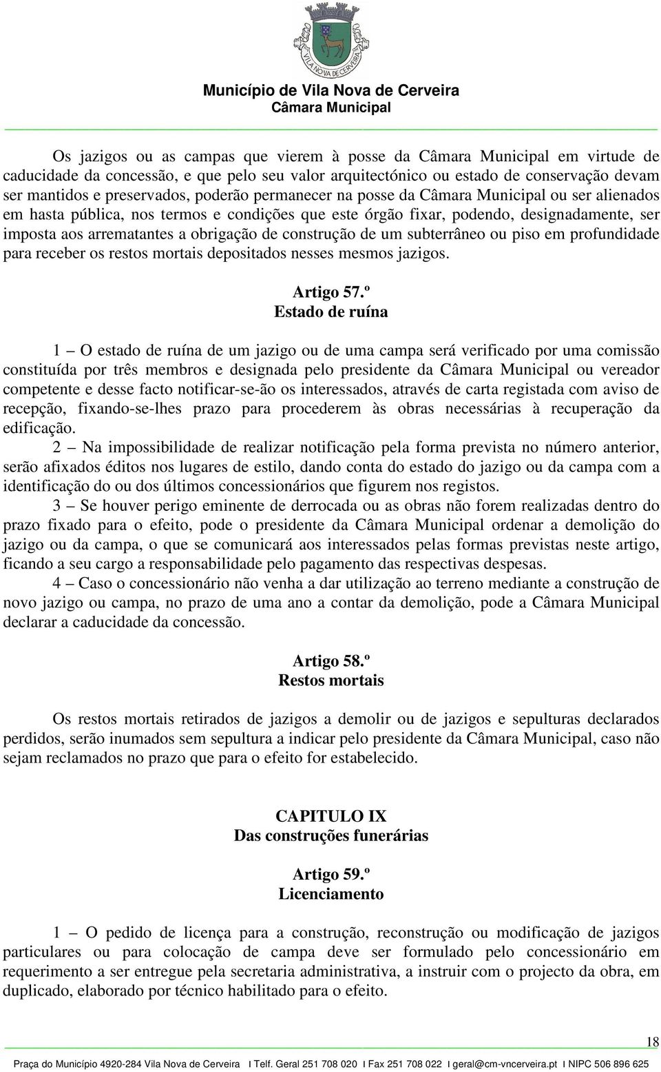 em profundidade para receber os restos mortais depositados nesses mesmos jazigos. Artigo 57.