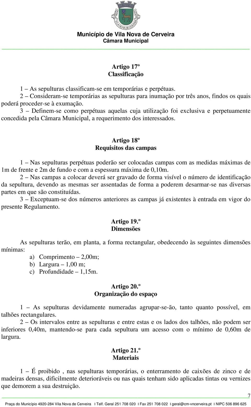 3 Definem-se como perpétuas aquelas cuja utilização foi exclusiva e perpetuamente concedida pela, a requerimento dos interessados.