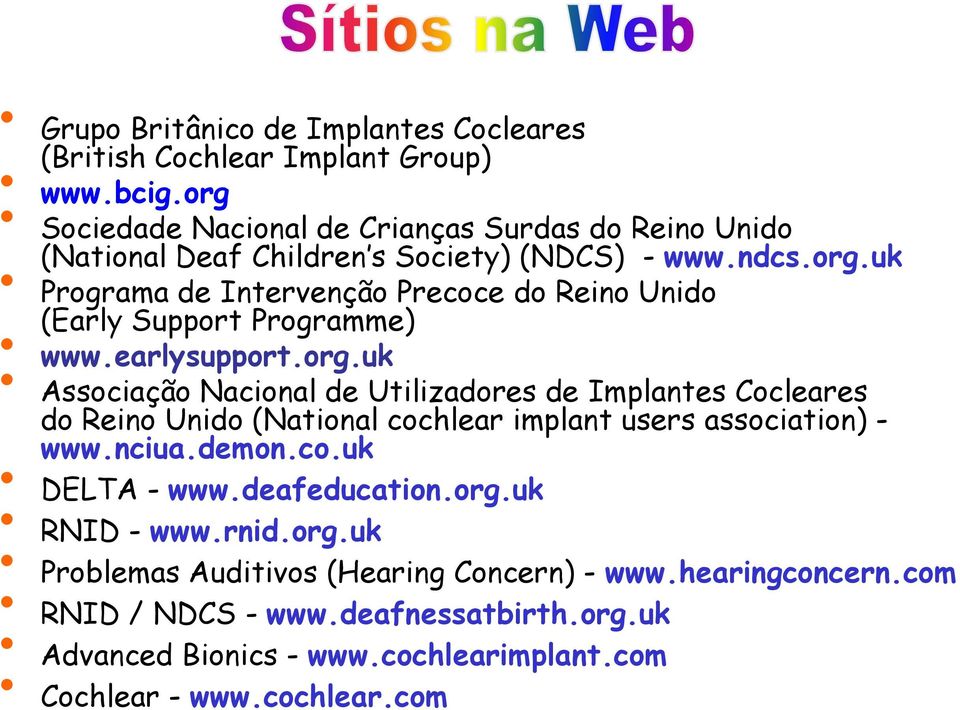 earlysupport.org.uk www.earlysupport.org.uk Associação Nacional de Utilizadores de Implantes Cocleares do Reino Unido (National cochlear implant users association) - www.