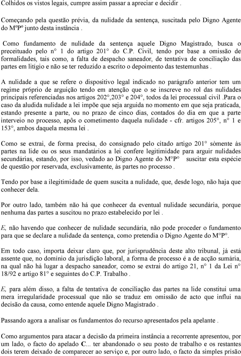 Civil, tendo por base a omissão de formalidades, tais como, a falta de despacho saneador, de tentativa de conciliação das partes em litígio e não se ter reduzido a escrito o depoimento das