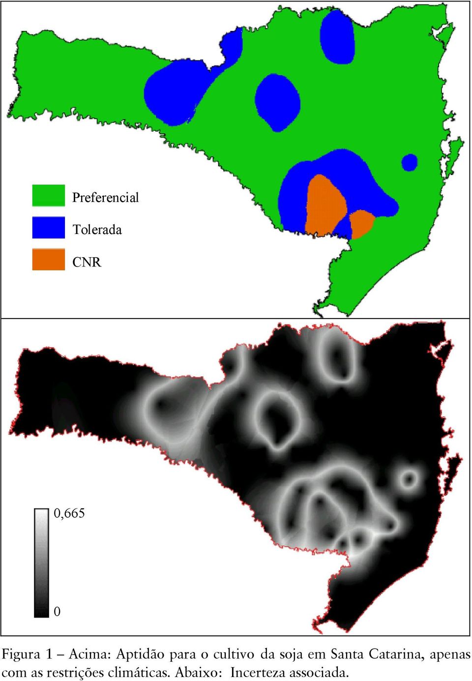 em Santa Catarina, apenas com as