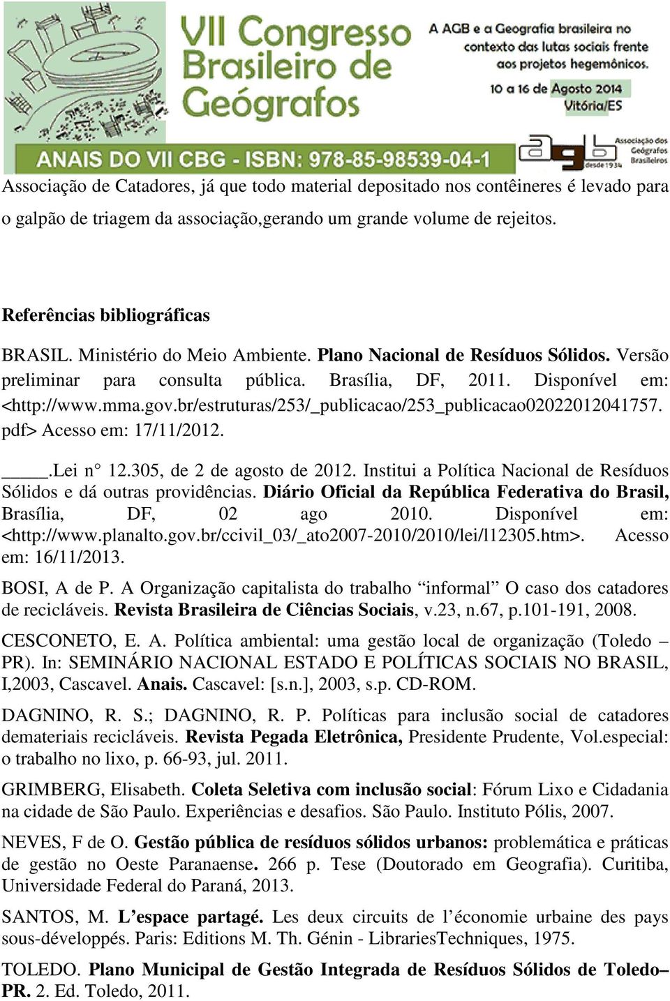 br/estruturas/253/_publicacao/253_publicacao02022012041757. pdf> Acesso em: 17/11/2012..Lei n 12.305, de 2 de agosto de 2012. Institui a Política Nacional de Resíduos Sólidos e dá outras providências.