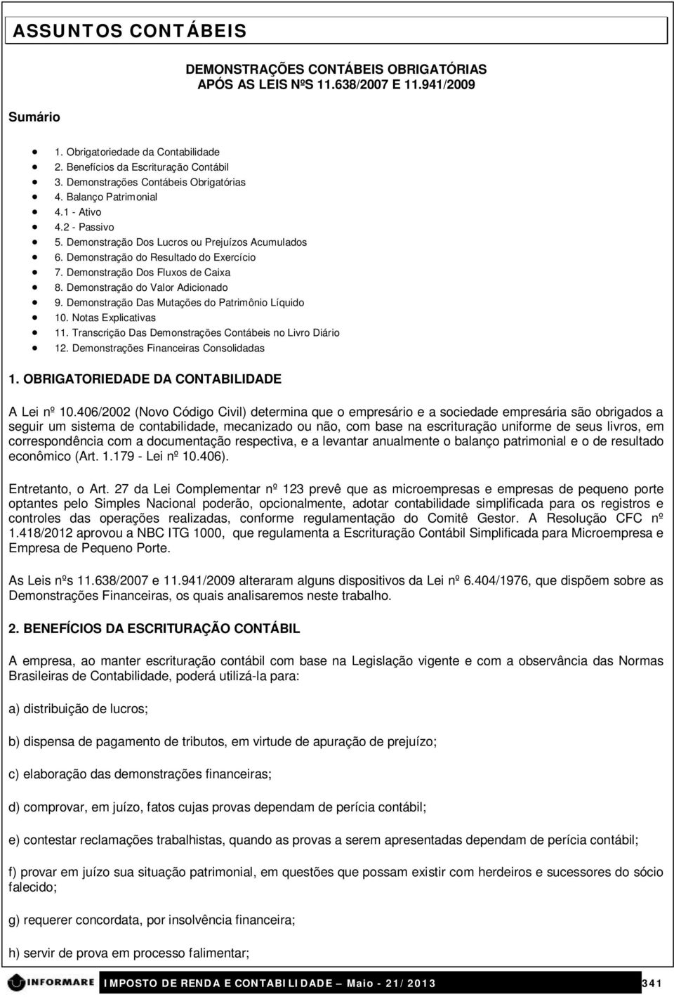 Demonstração Dos Fluxos de Caixa 8. Demonstração do Valor Adicionado 9. Demonstração Das Mutações do Patrimônio Líquido 10. Notas Explicativas 11.