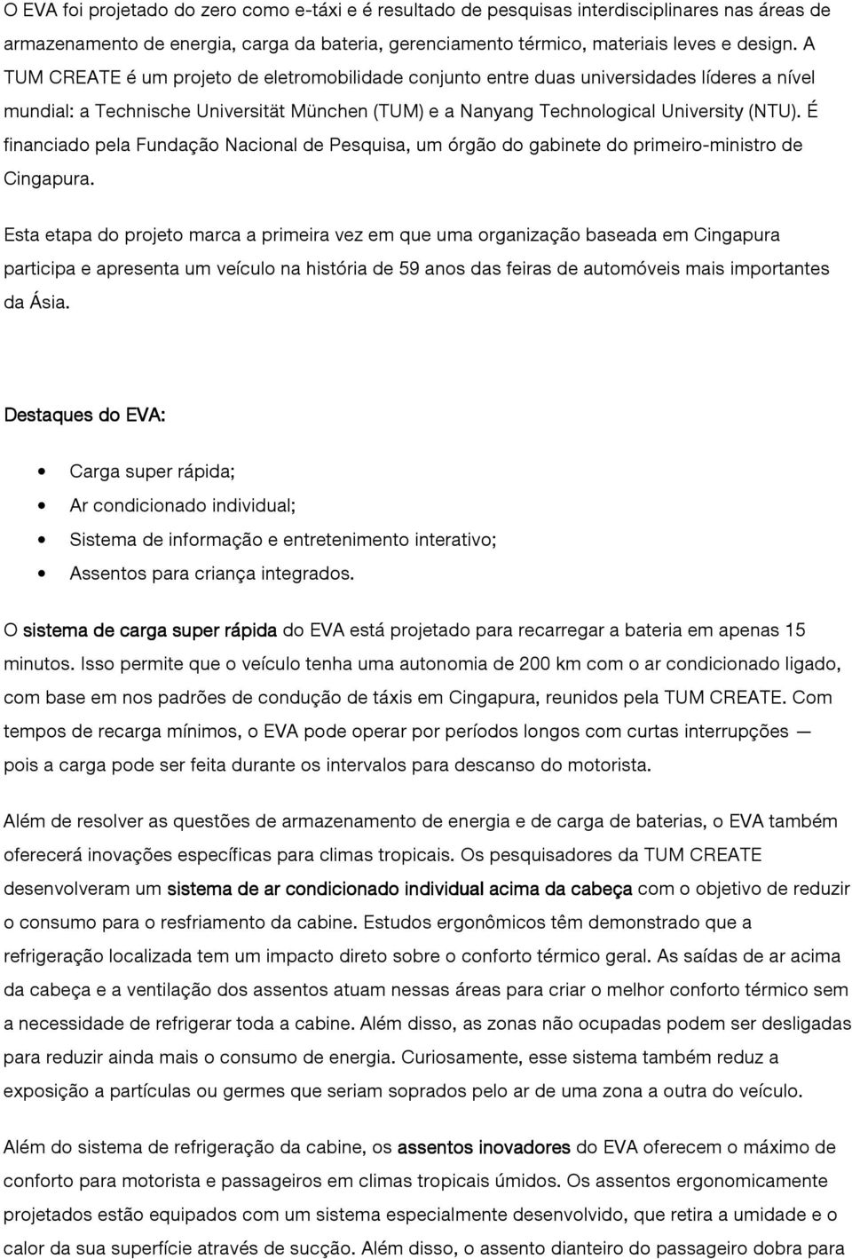 É financiado pela Fundação Nacional de Pesquisa, um órgão do gabinete do primeiro-ministro de Cingapura.