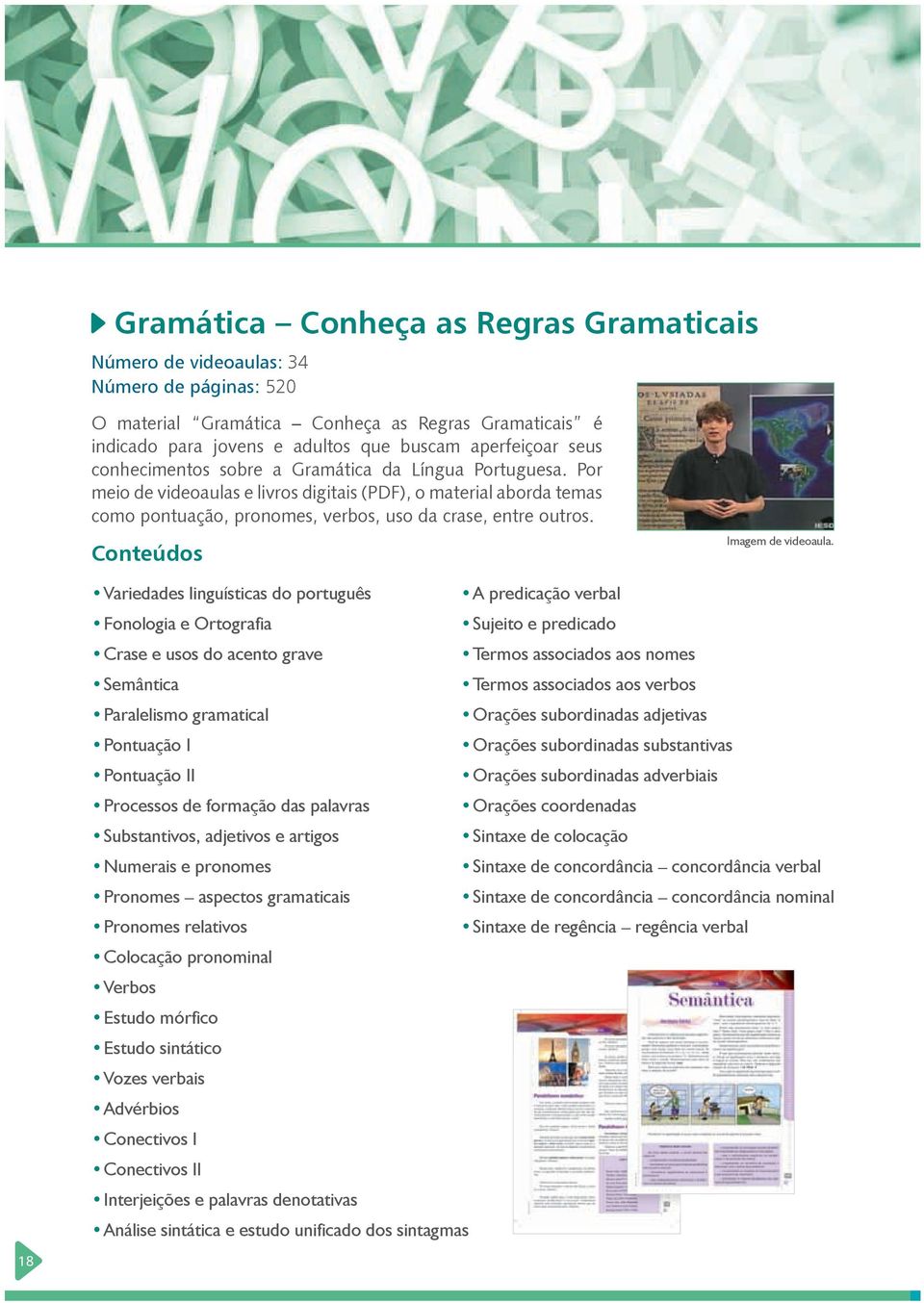 Variedades linguísticas do português Fonologia e Ortografia Crase e usos do acento grave Semântica Paralelismo gramatical Pontuação I Pontuação II Processos de formação das palavras Substantivos,