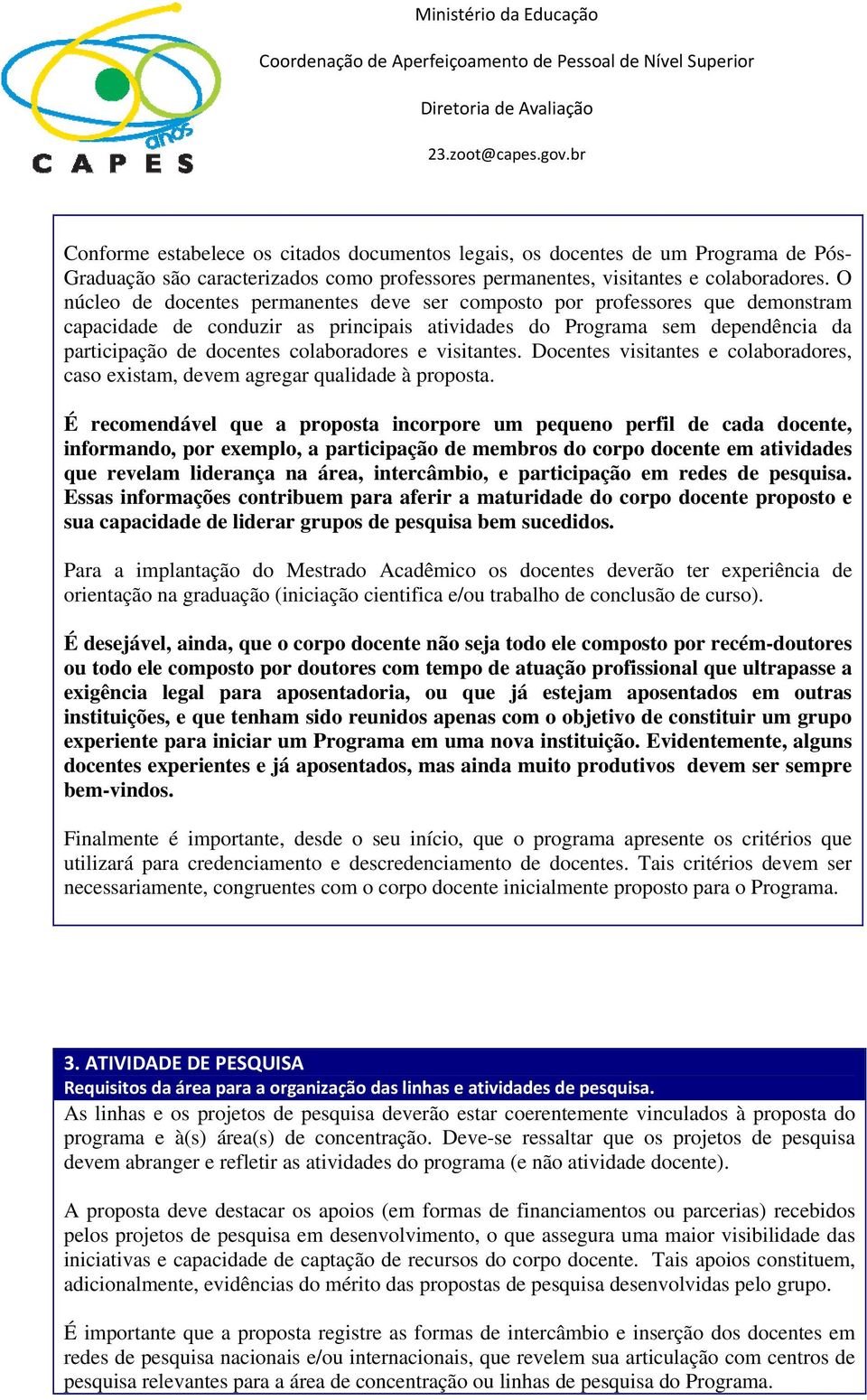 e visitantes. Docentes visitantes e colaboradores, caso existam, devem agregar qualidade à proposta.