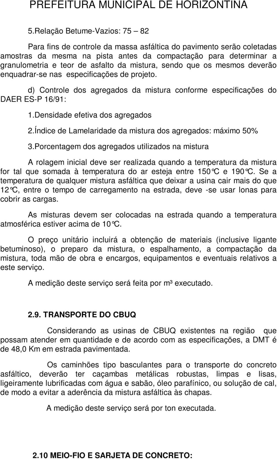 Densidade efetiva dos agregados 2.Índice de Lamelaridade da mistura dos agregados: máximo 50% 3.