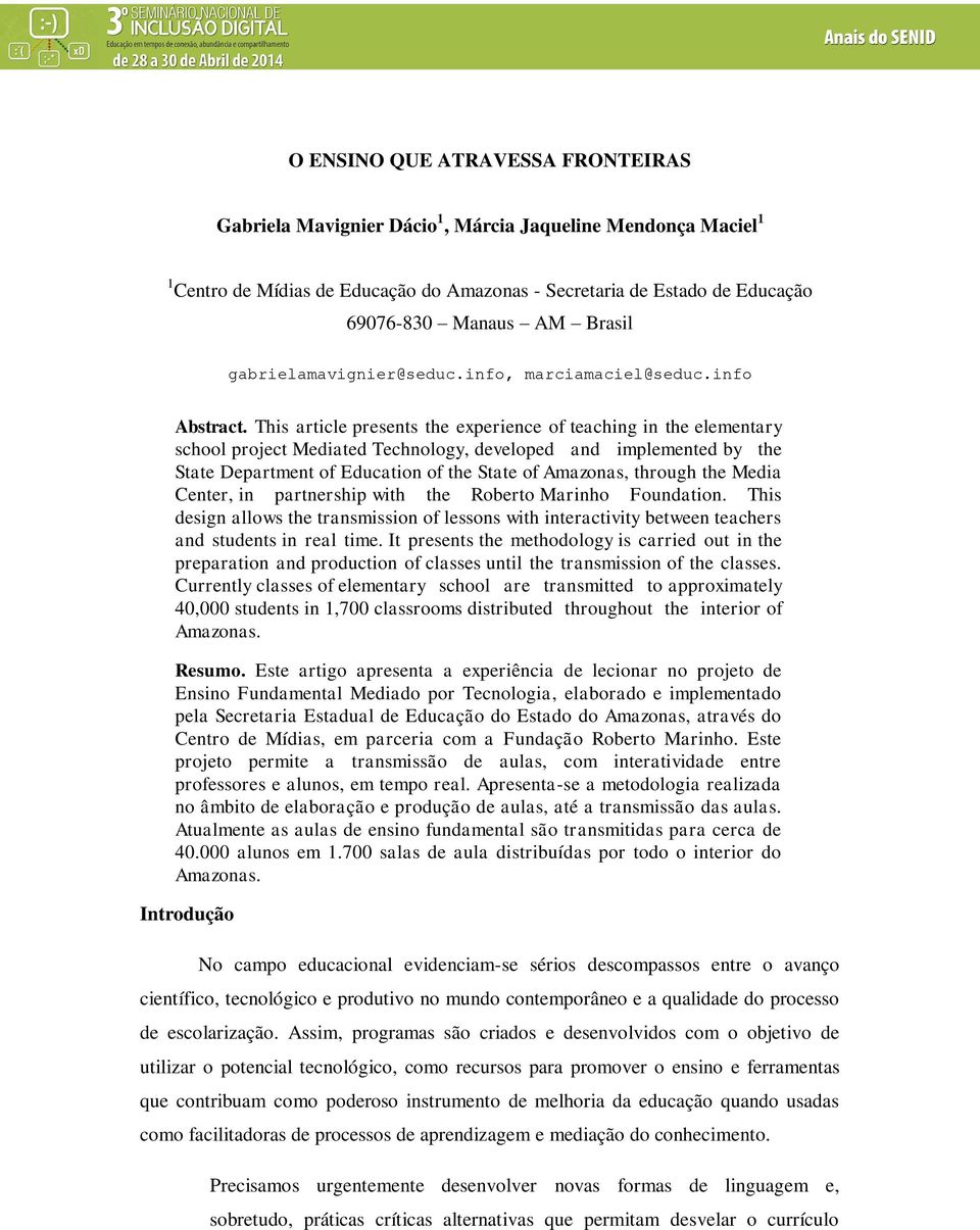 This article presents the experience of teaching in the elementary school project Mediated Technology, developed and implemented by the State Department of Education of the State of Amazonas, through
