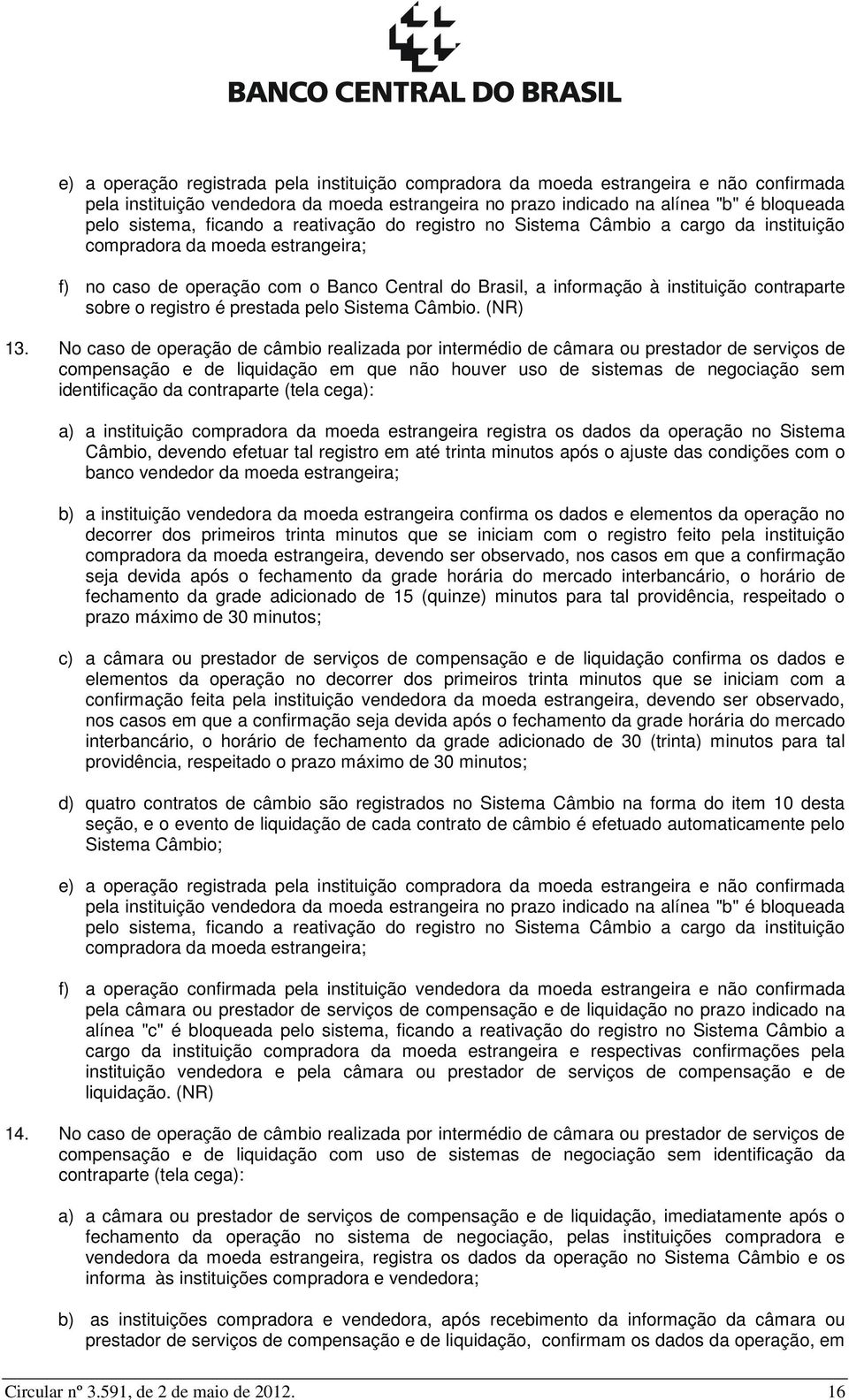 sobre o registro é prestada pelo Sistema Câmbio. (NR) 13.