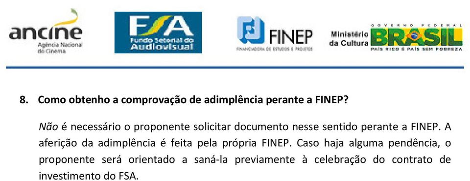 A aferição da adimplência é feita pela própria FINEP.
