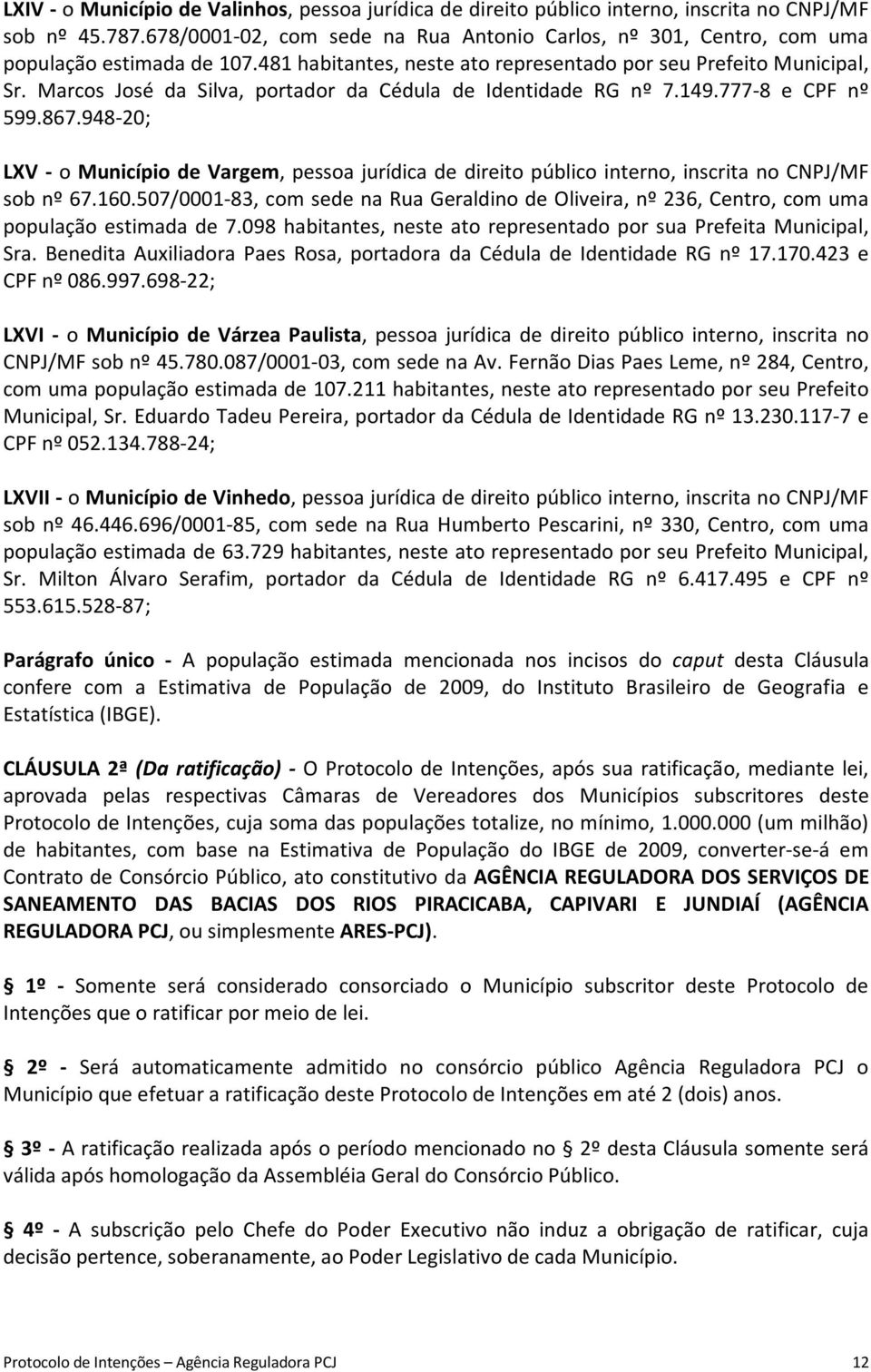 Marcos José da Silva, portador da Cédula de Identidade RG nº 7.149.777-8 e CPF nº 599.867.