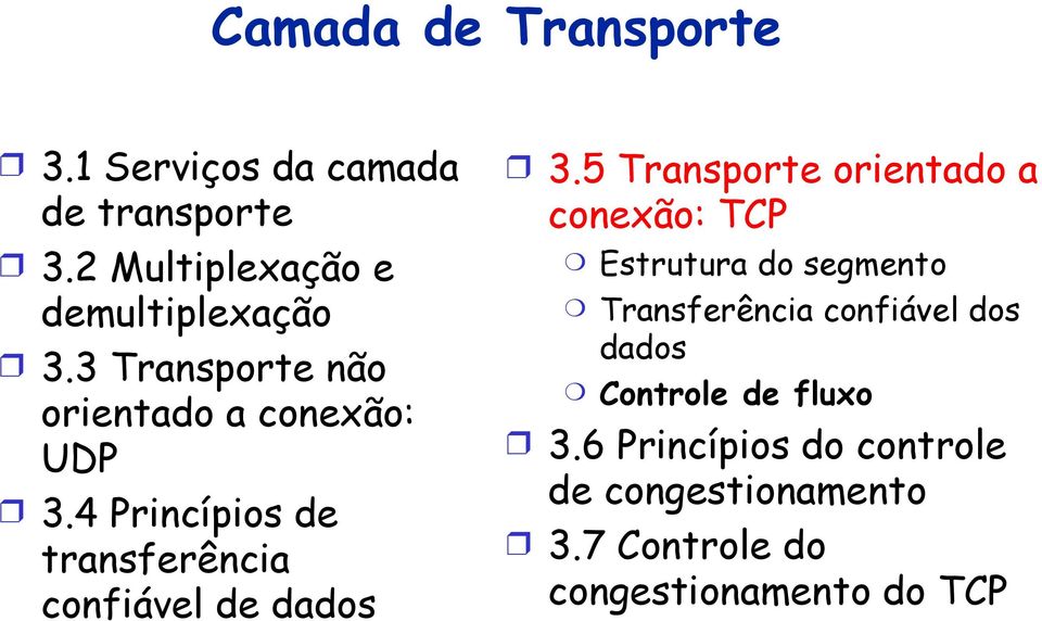 5 Transporte orientado a conexão: TCP Estrutura do segmento Transferência confiável dos dados
