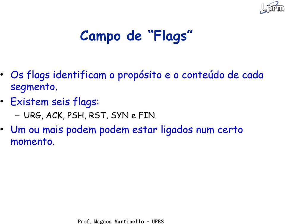 Existem seis flags: URG, ACK, PSH, RST, SYN e