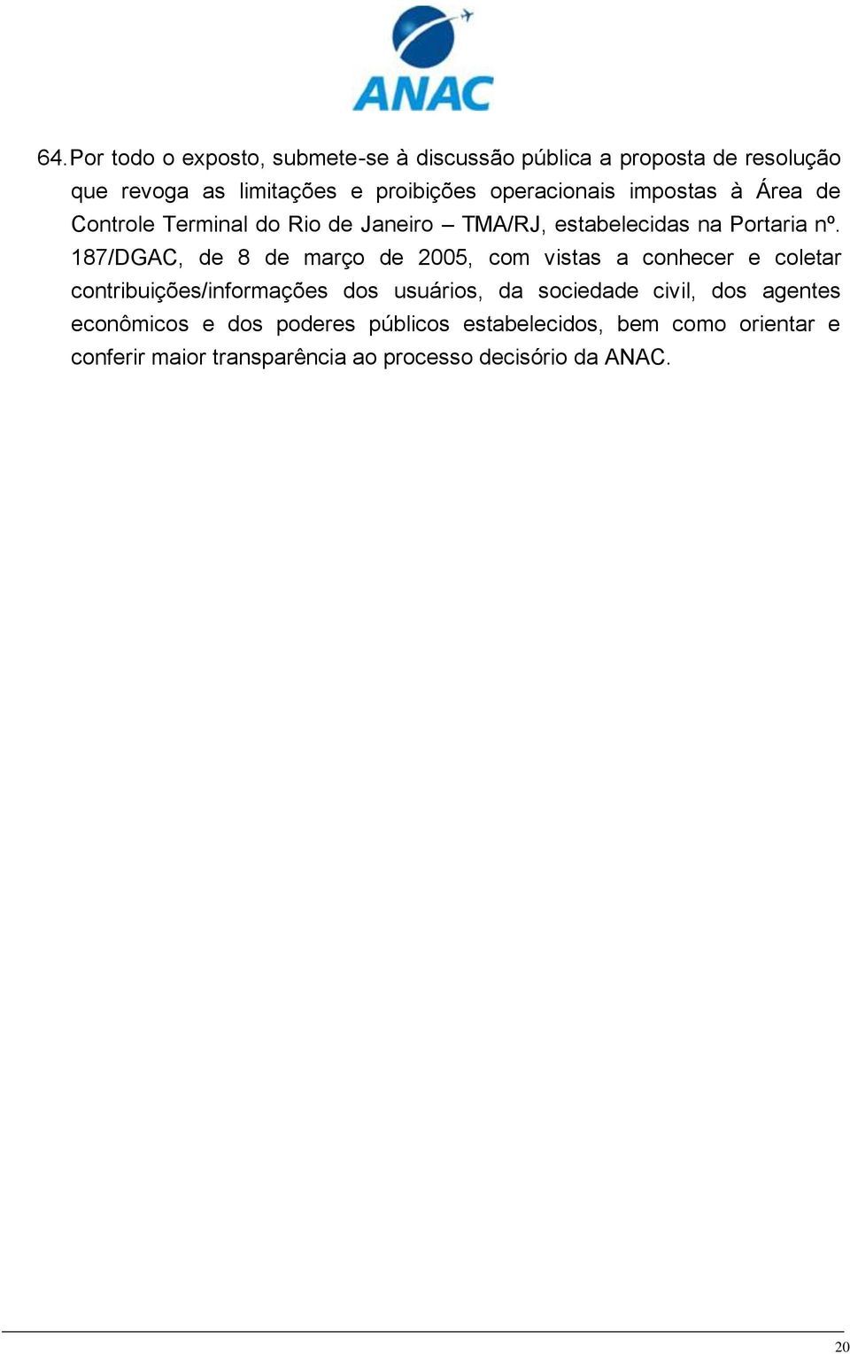 187/DGAC, de 8 de março de 2005, com vistas a conhecer e coletar contribuições/informações dos usuários, da sociedade