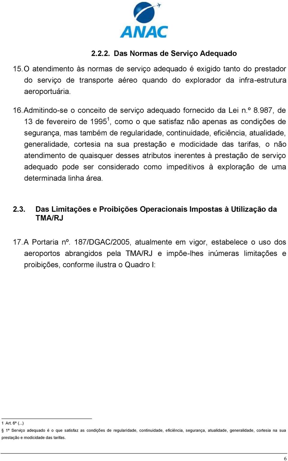 987, de 13 de fevereiro de 1995 1, como o que satisfaz não apenas as condições de segurança, mas também de regularidade, continuidade, eficiência, atualidade, generalidade, cortesia na sua prestação