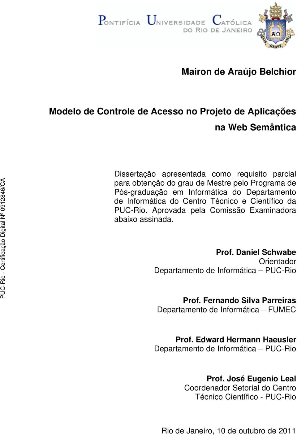 Aprovada pela Comissão Examinadora abaixo assinada. Prof. Daniel Schwabe Orientador Departamento de Informática PUC-Rio Prof.