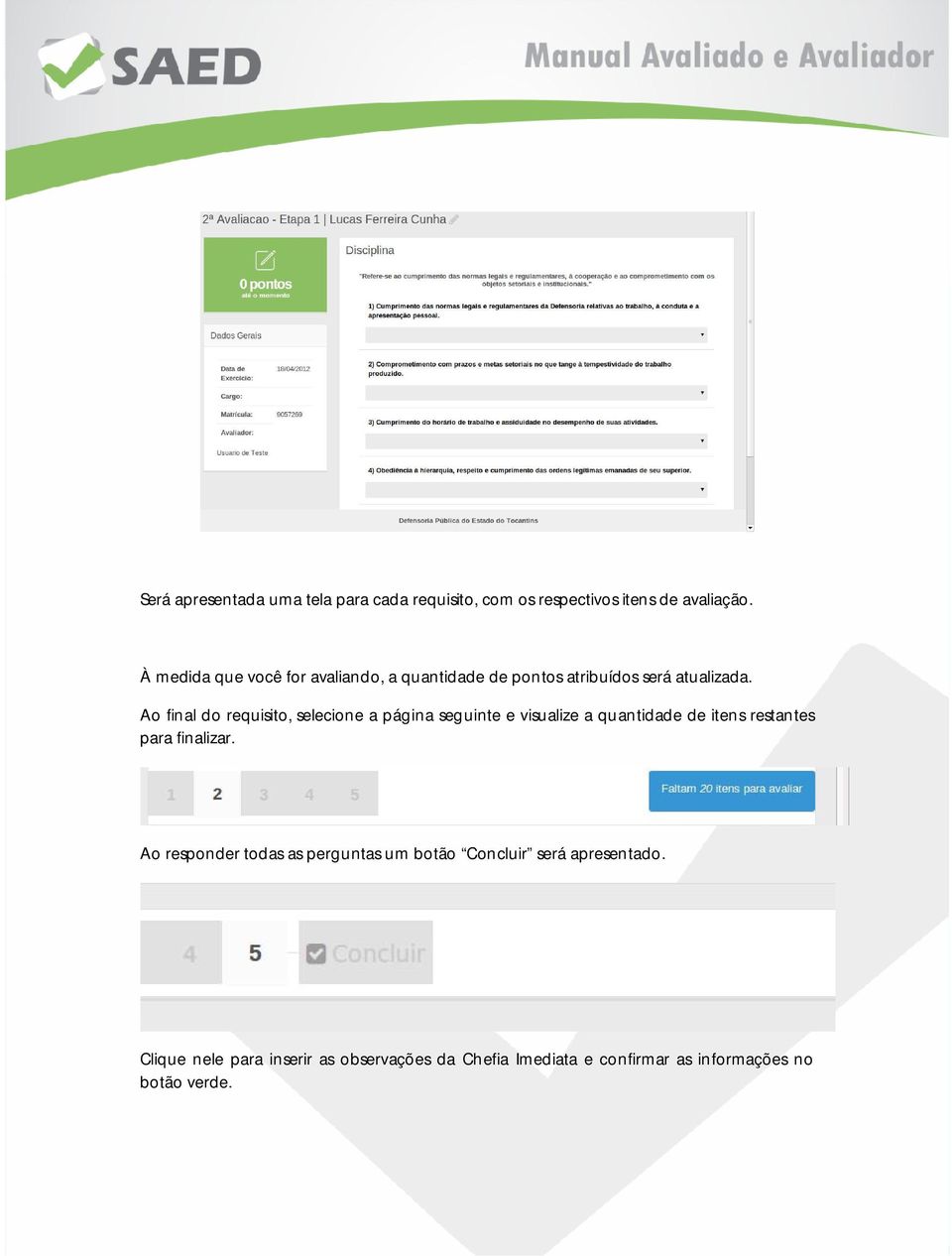 Ao final do requisito, selecione a página seguinte e visualize a quantidade de itens restantes para finalizar.