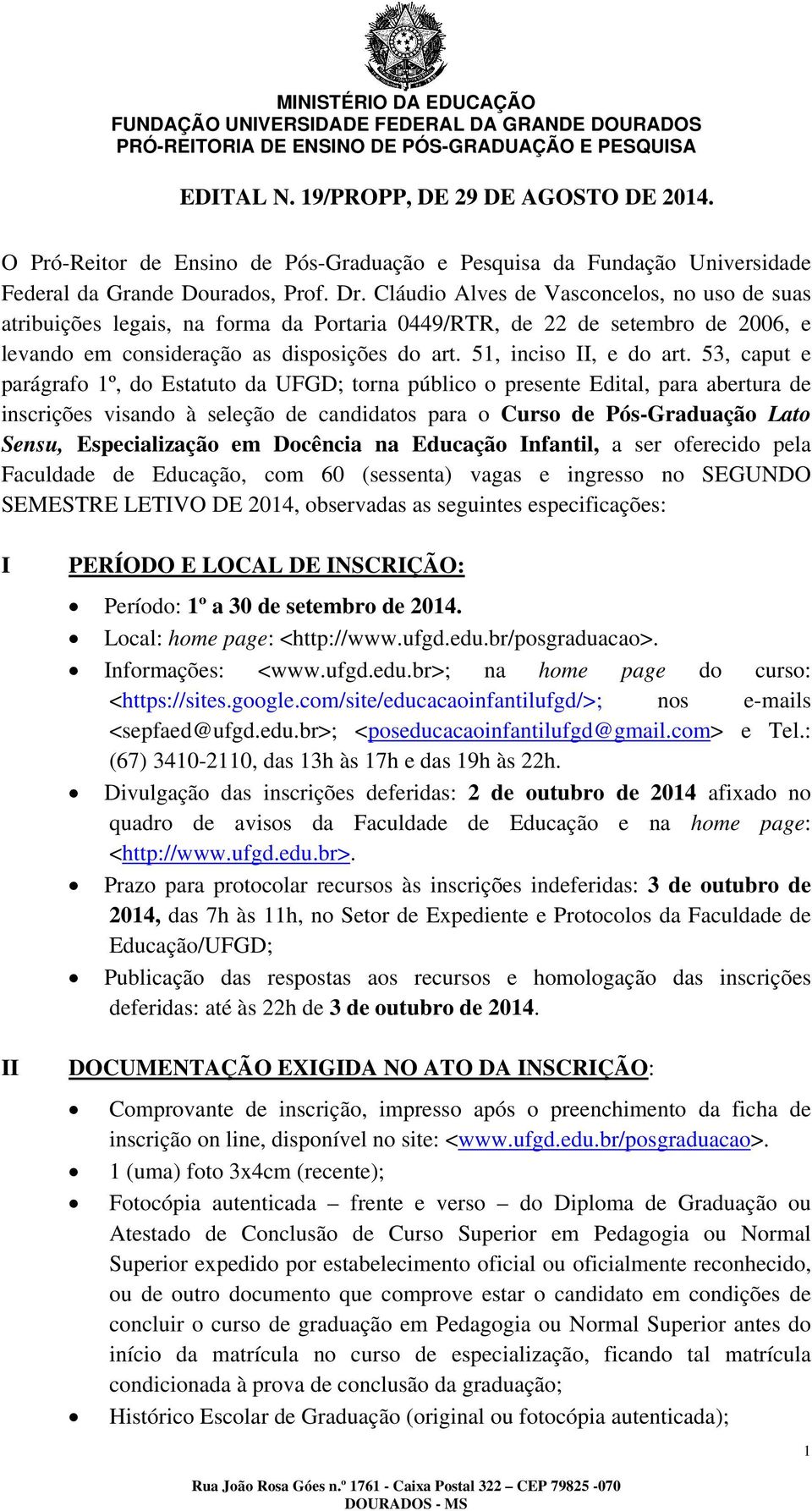 53, caput e parágrafo 1º, do Estatuto da UFGD; torna público o presente Edital, para abertura de inscrições visando à seleção de candidatos para o Curso de Pós-Graduação Lato Sensu, Especialização em