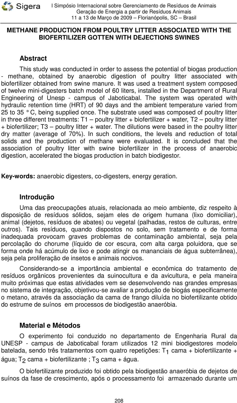 It was used a treatment system composed of twelve mini-digesters batch model of 60 liters, installed in the Department of Rural Engineering of Unesp - campus of Jaboticabal.