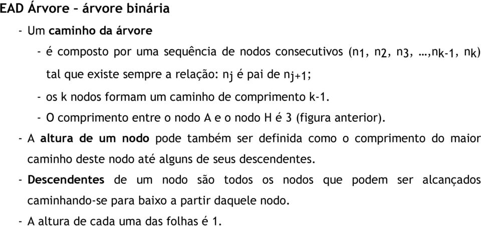 - O comprimento entre o nodo A e o nodo H é 3 (figura anterior).