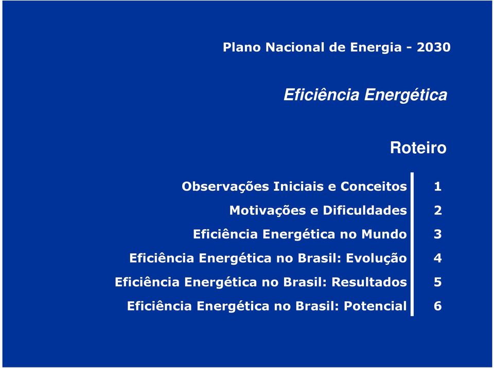 Energética no Mundo Eficiência Energética no Brasil: Evolução Eficiência