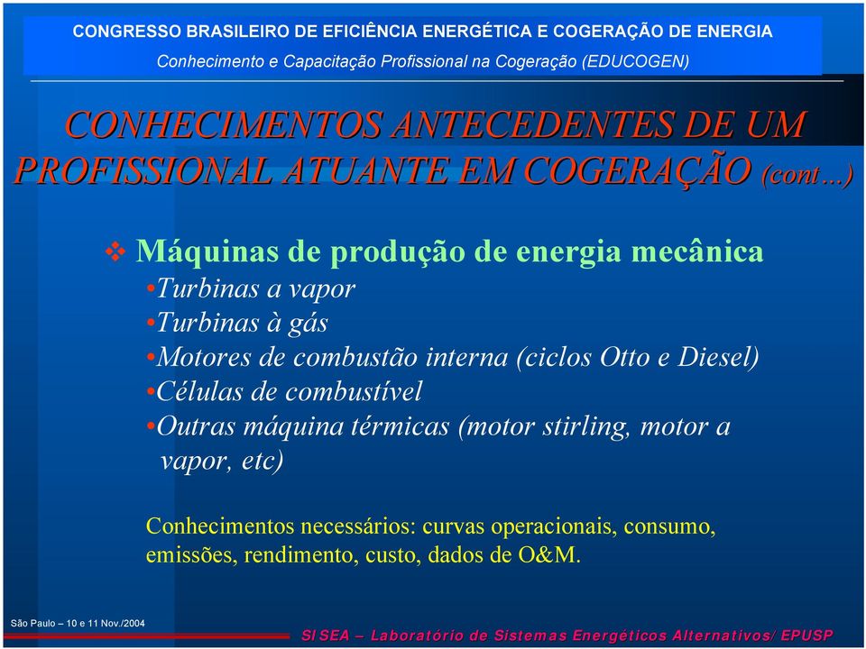 Diesel) Células de combustível Outras máquina térmicas (motor stirling, motor a vapor, etc)