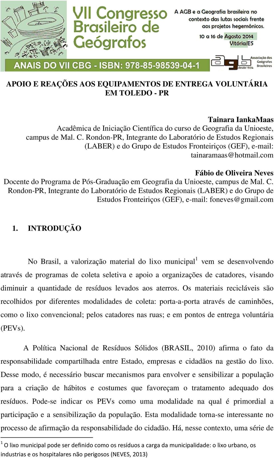 com Fábio de Oliveira Neves Docente do Programa de Pós-Graduação em Geografia da Unioeste, campus de Mal. C.