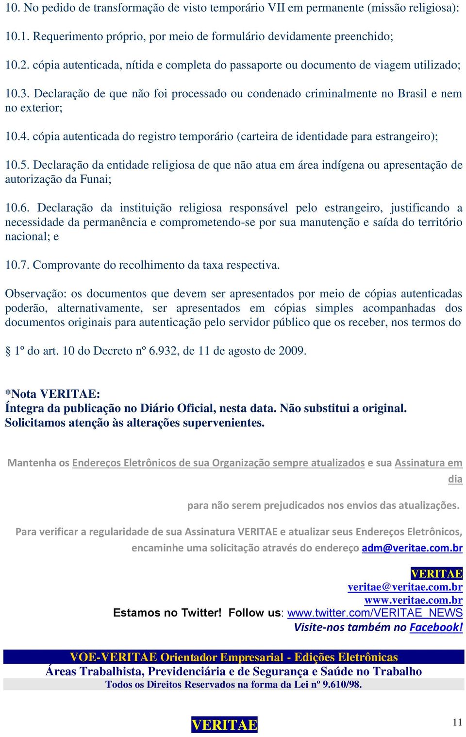 cópia autenticada do registro temporário (carteira de identidade para estrangeiro); 10.5. Declaração da entidade religiosa de que não atua em área indígena ou apresentação de autorização da Funai; 10.