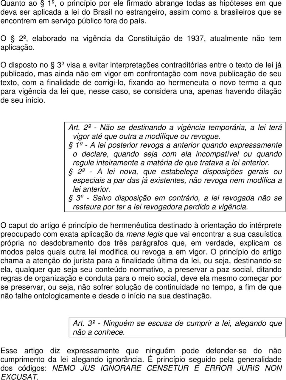 O disposto no 3º visa a evitar interpretações contraditórias entre o texto de lei já publicado, mas ainda não em vigor em confrontação com nova publicação de seu texto, com a finalidade de