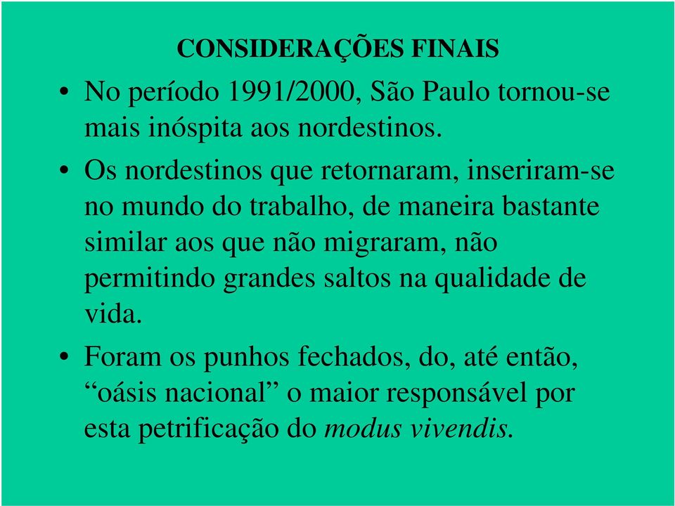 aos que não migraram, não permitindo grandes saltos na qualidade de vida.