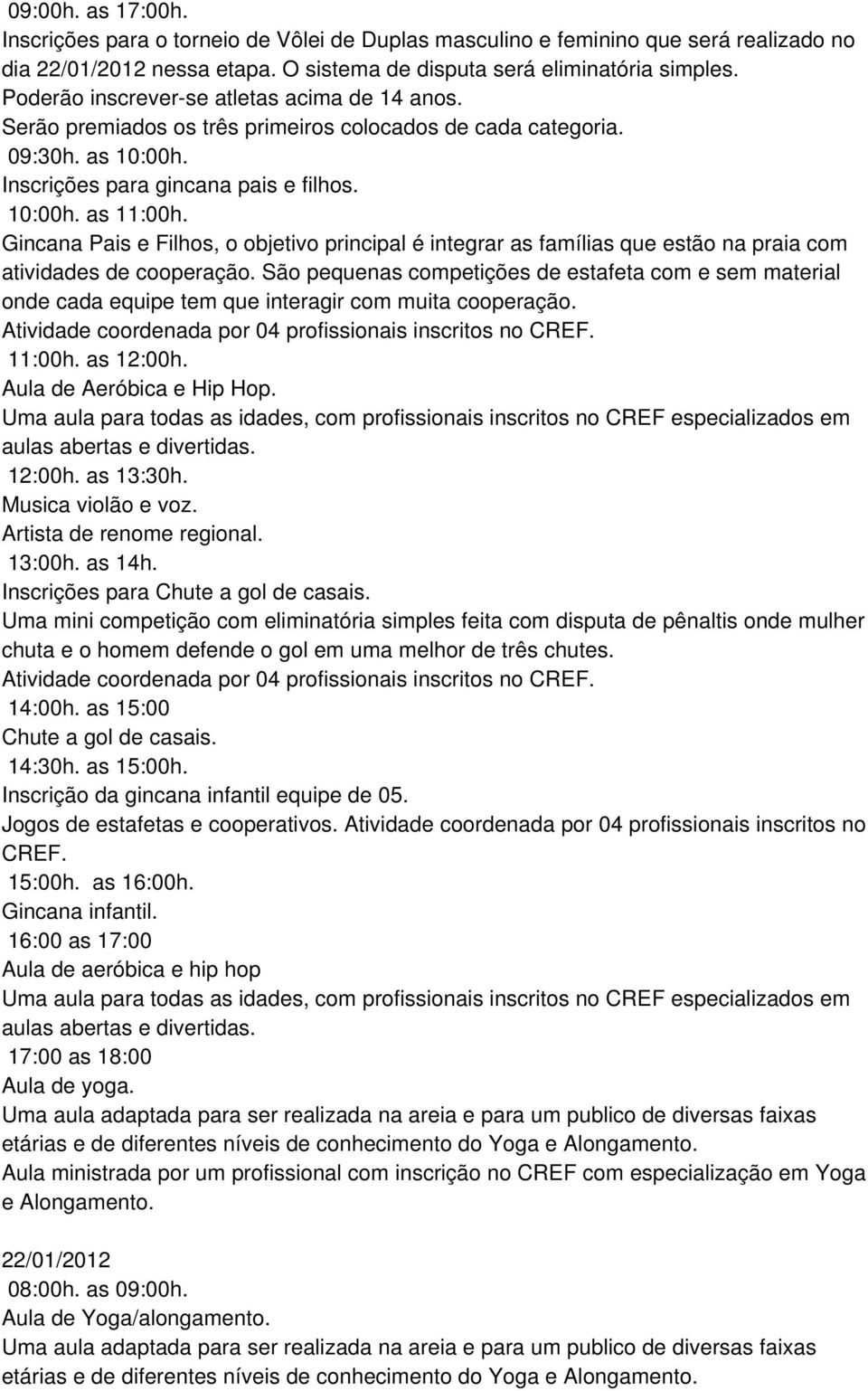 Gincana Pais e Filhos, o objetivo principal é integrar as famílias que estão na praia com atividades de cooperação.