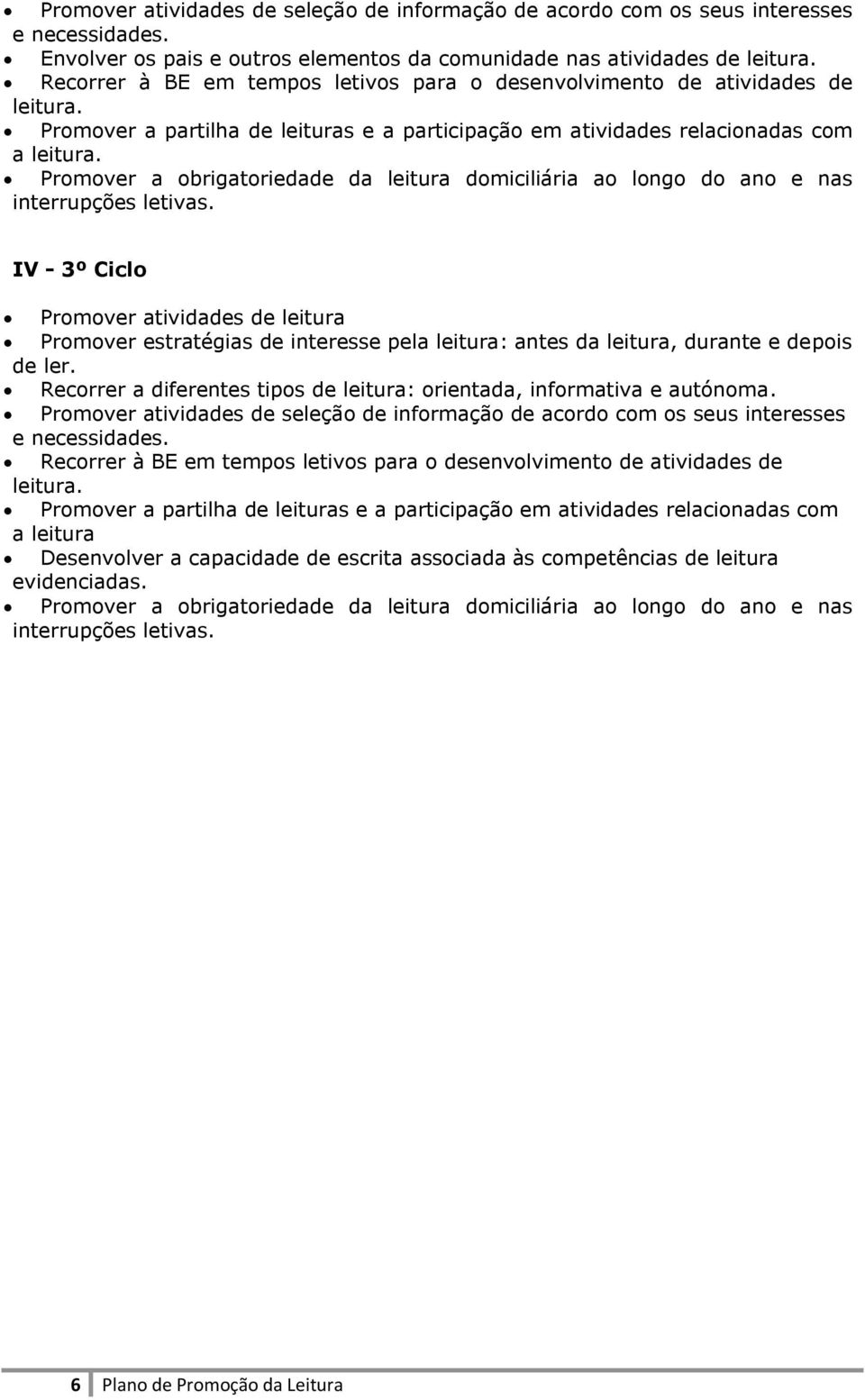 Promover a obrigatoriedade da leitura domiciliária ao longo do ano e nas interrupções letivas.