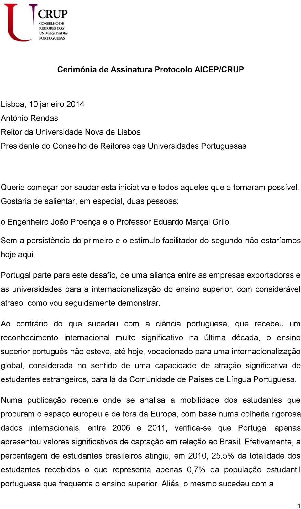 Sem a persistência do primeiro e o estímulo facilitador do segundo não estaríamos hoje aqui.