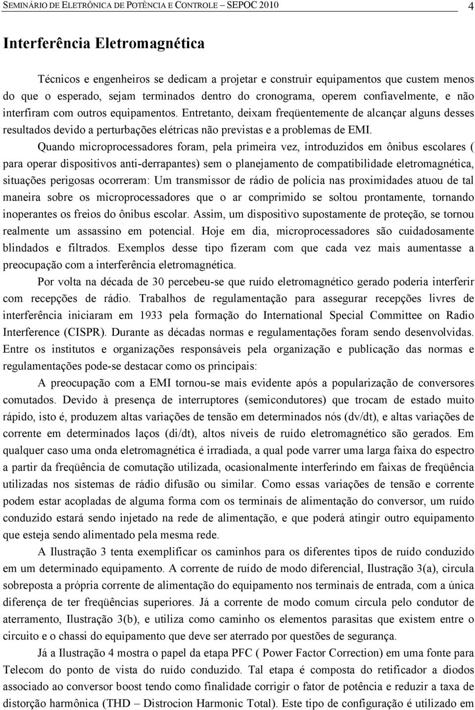 Entretanto, deixam freqüentemente de alcançar alguns desses resultados devido a perturbações elétricas não previstas e a problemas de EMI.