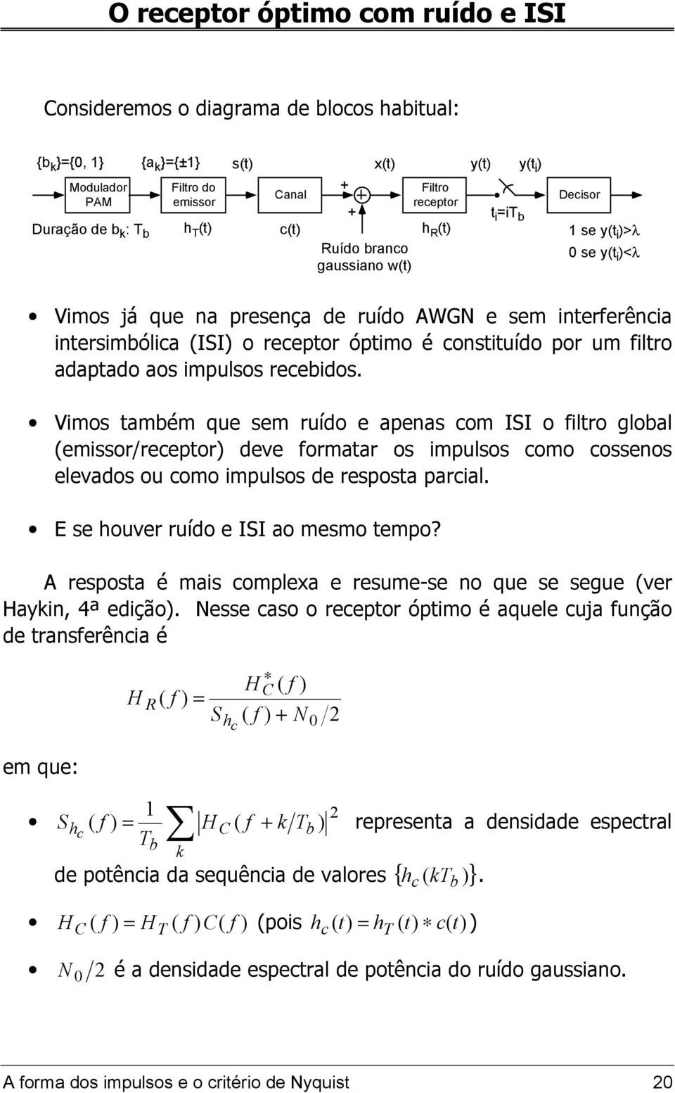 constituído por um filtro adaptado aos impulsos receidos.