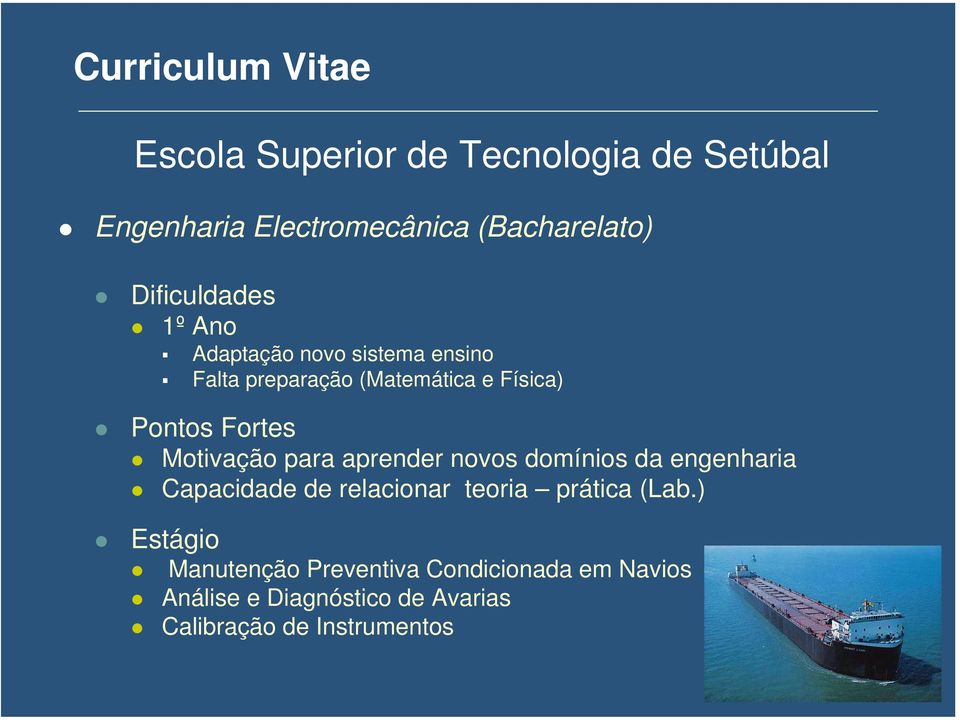 Motivação para aprender novos domínios da engenharia Capacidade de relacionar teoria prática (Lab.