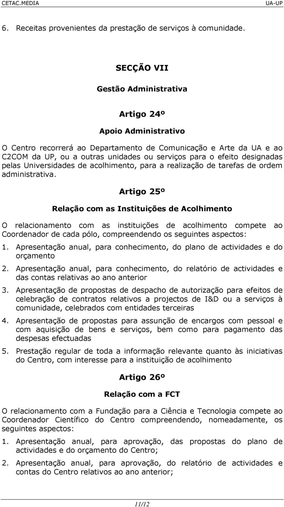 designadas pelas Universidades de acolhimento, para a realização de tarefas de ordem administrativa.