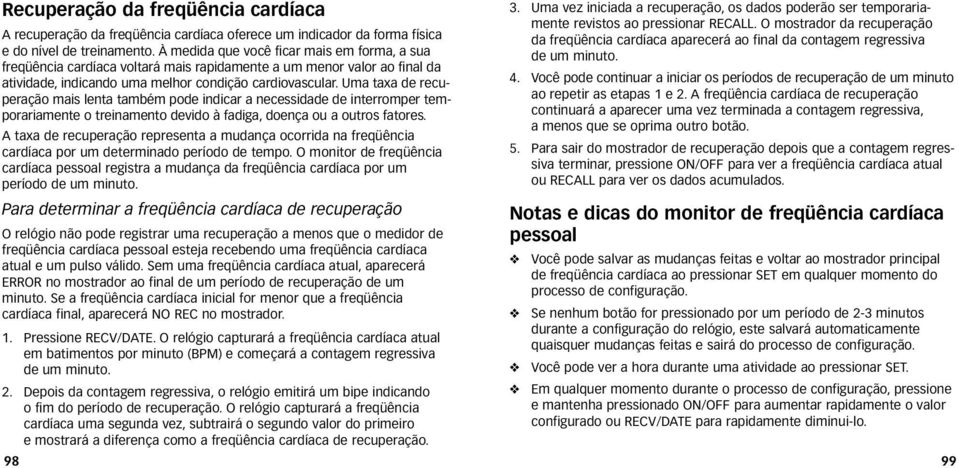 Uma taxa de recuperação mais lenta também pode indicar a necessidade de interromper temporariamente o treinamento devido à fadiga, doença ou a outros fatores.