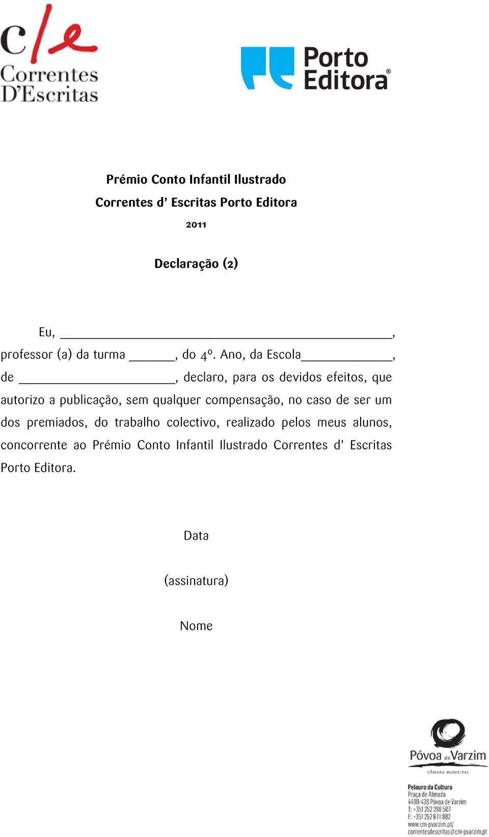 Ano, da Escola, de, declaro, para os devidos efeitos, que autorizo a publicação, sem qualquer