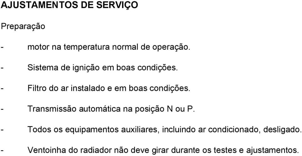 - Transmissão automática na posição N ou P.