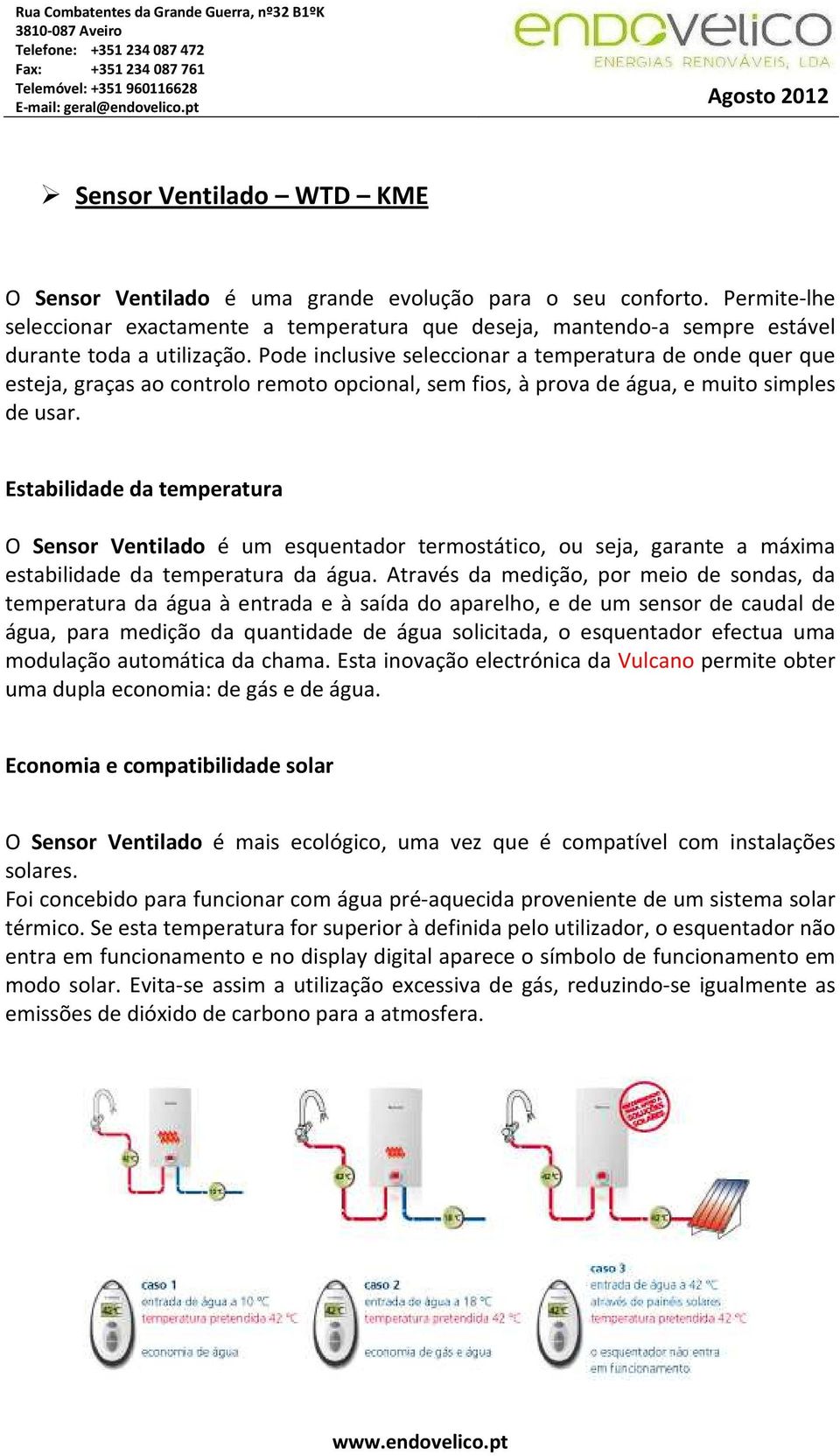 Pode inclusive seleccionar a temperatura de onde quer que esteja, graças ao controlo remoto opcional, sem fios, à prova de água, e muito simples de usar.