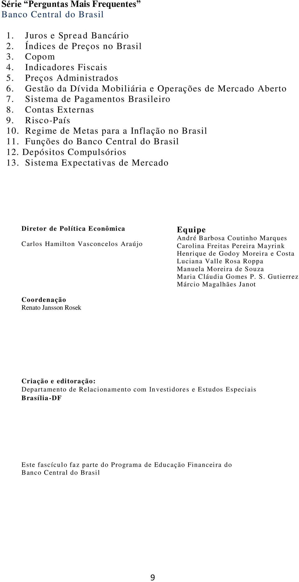 Funções do Banco Central do Brasil 12. Depósitos Compulsórios 13.