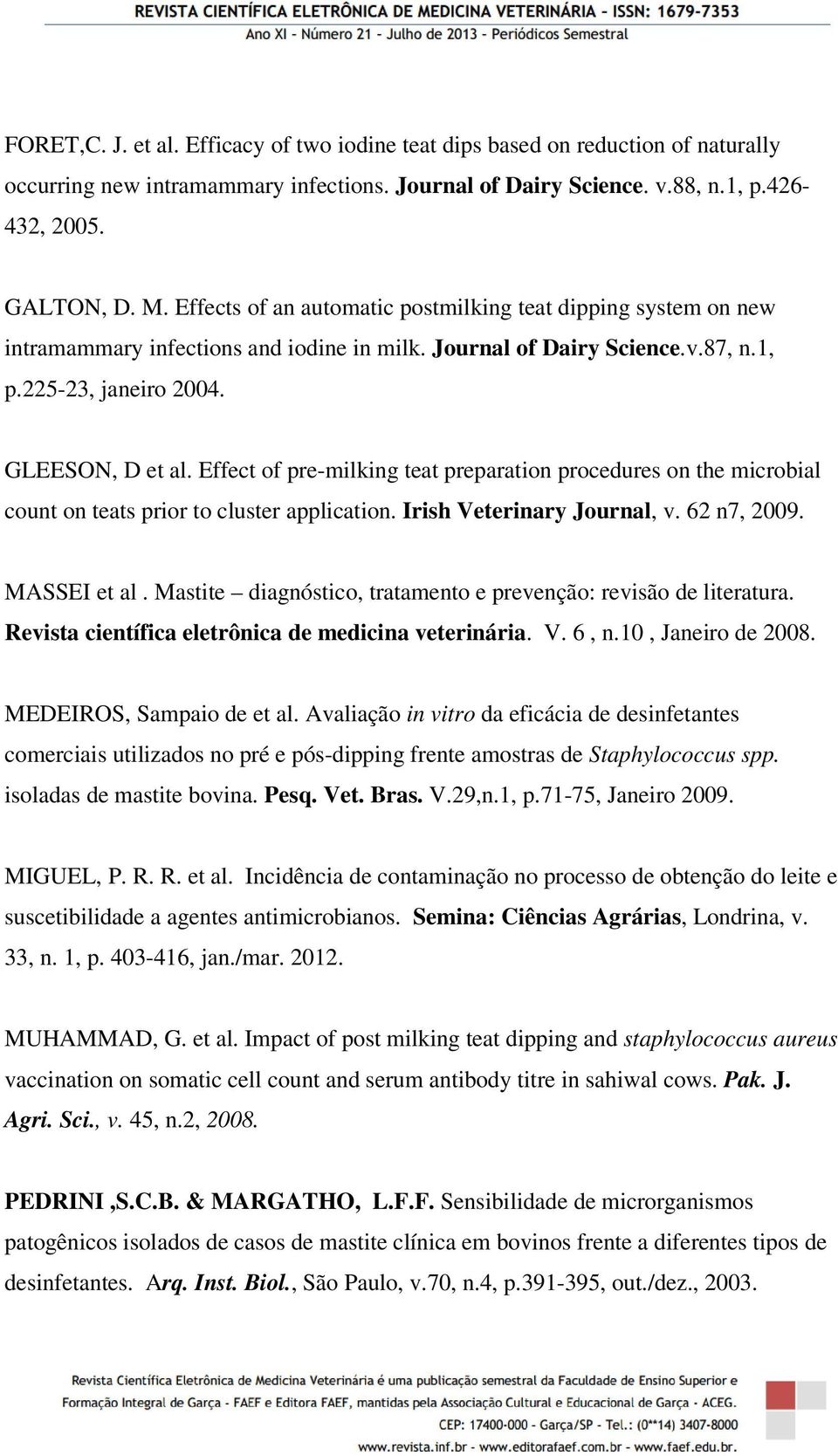 Effect of pre-milking teat preparation procedures on the microbial count on teats prior to cluster application. Irish Veterinary Journal, v. 62 n7, 2009. MASSEI et al.
