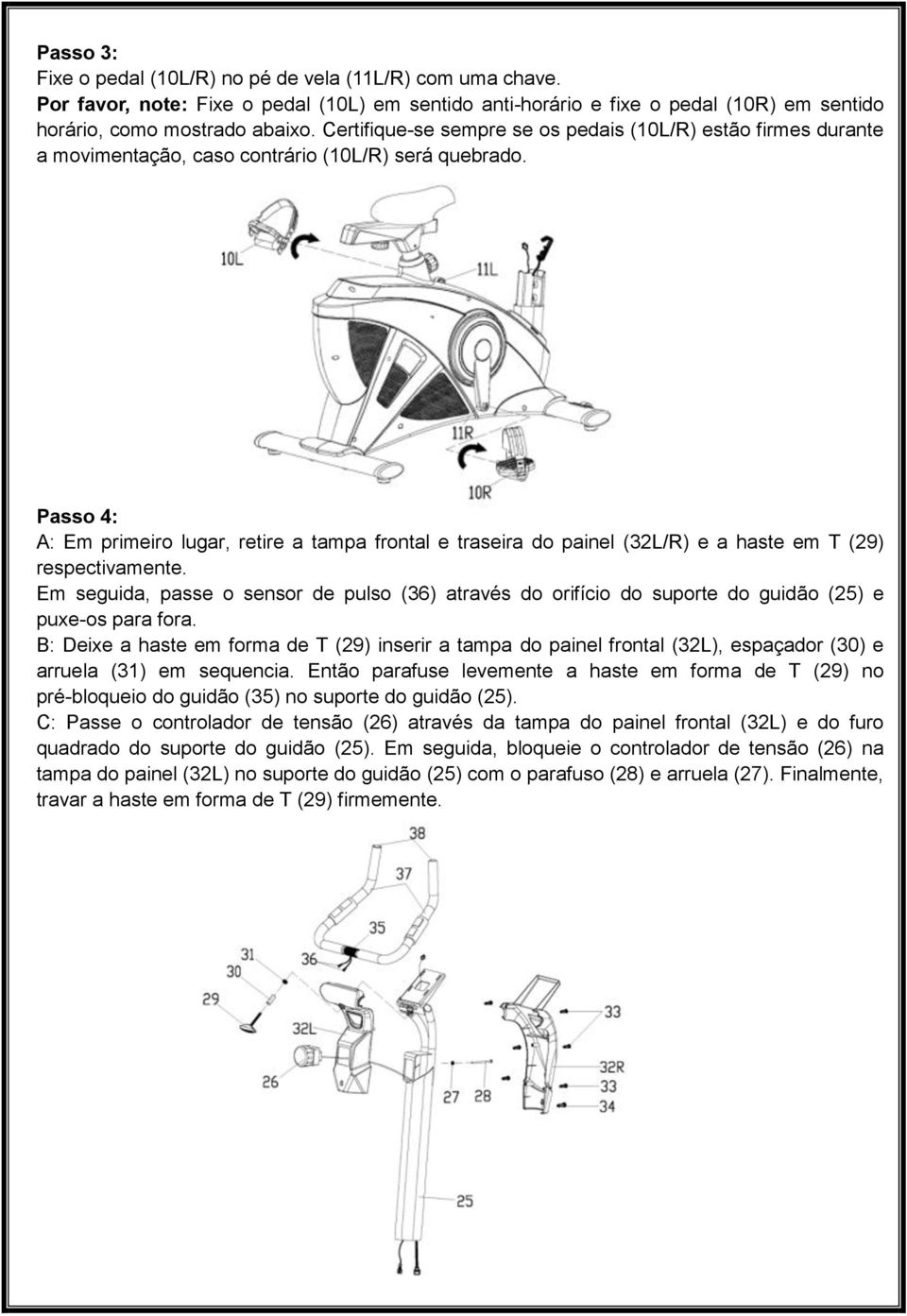 Passo 4: A: Em primeiro lugar, retire a tampa frontal e traseira do painel (32L/R) e a haste em T (29) respectivamente.