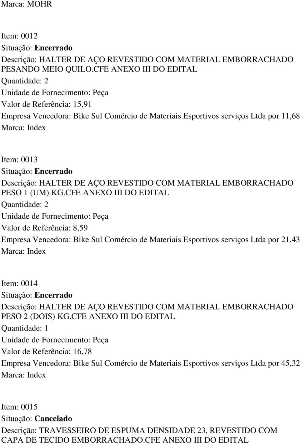 REVESTIDO COM MATERIAL EMBORRACHADO PESO 1 (UM) KG.
